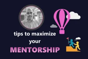 8 Tips to  Maximize Your  Mentorship