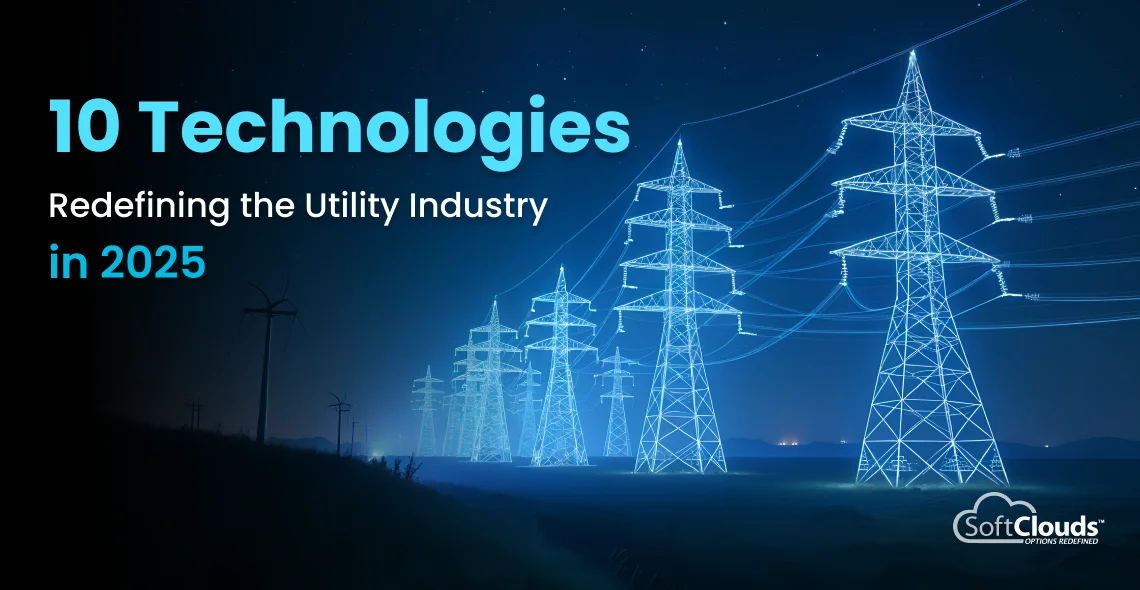 10 Technologies Redefining the Utility Industry in 2025| SoftClouds 