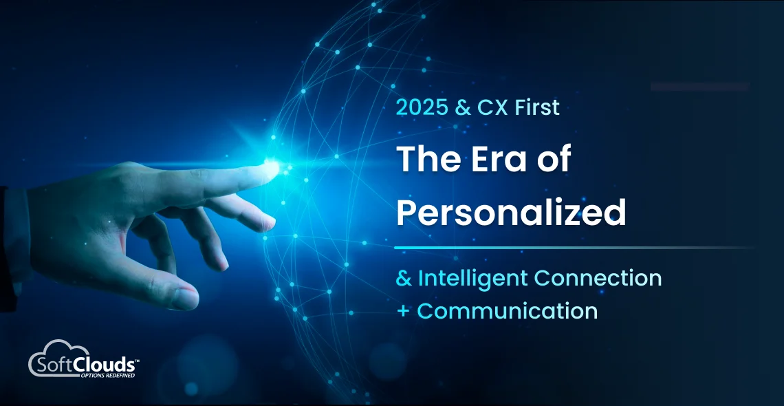 2025 & CX First - The Era of Personalized & Intelligent Connection + Communication