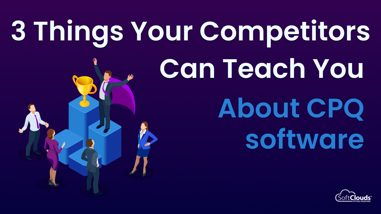 Things Your Competitors Can Teach You About CPQ Software