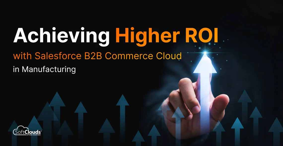 Achieving Higher ROI with Salesforce B2B Commerce Cloud in Manufacturing