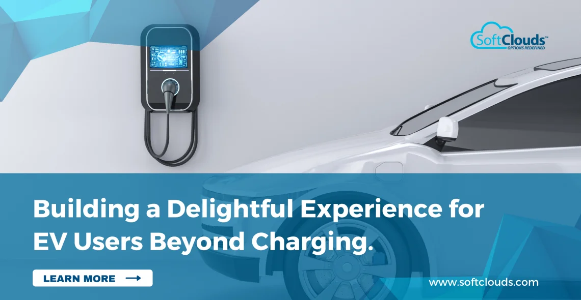 Building a Delightful Experience for EV Users Beyond Charging | SoftClouds 