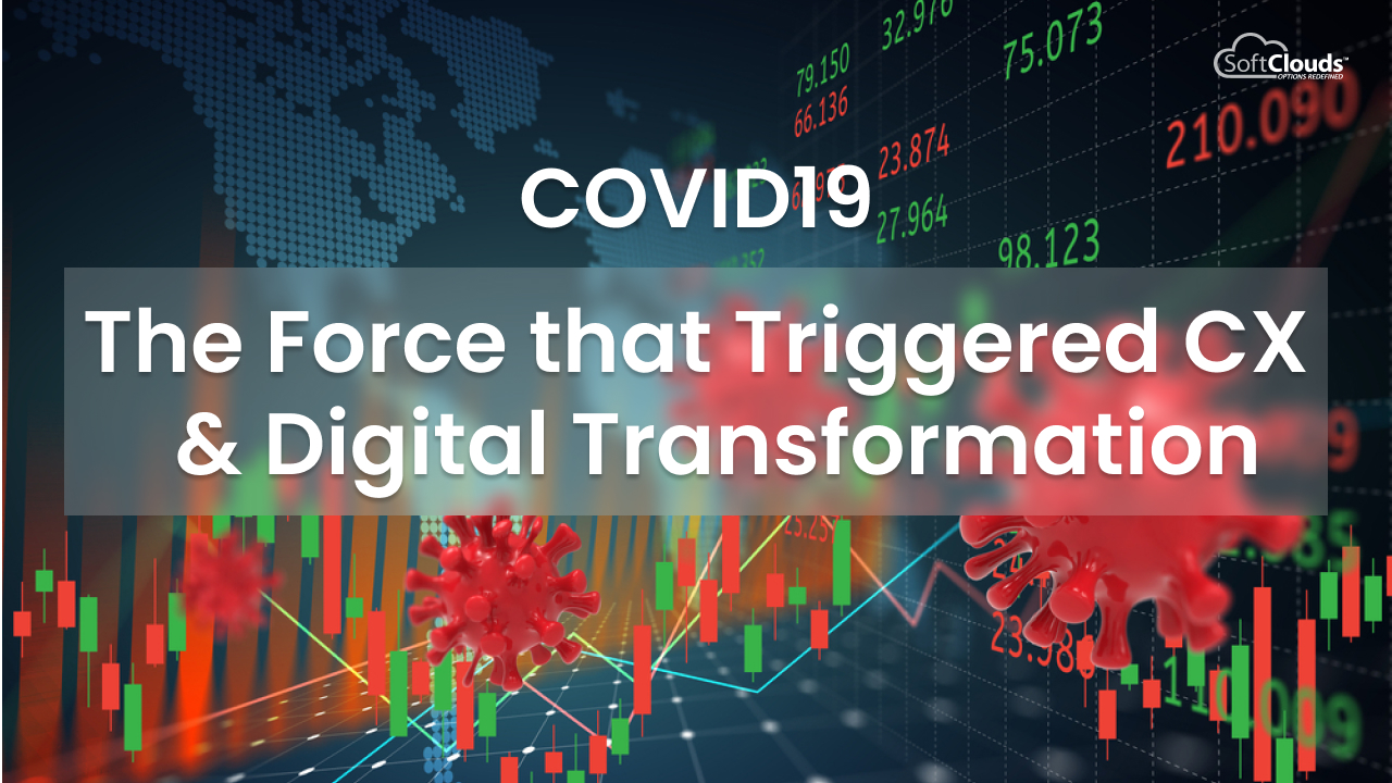 COVID19: Force that Triggered CX & Digital Transformation