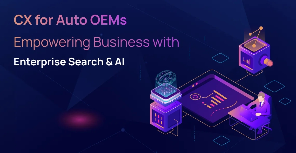CX for Auto OEMs – Empowering Business with Enterprise Search & AI.