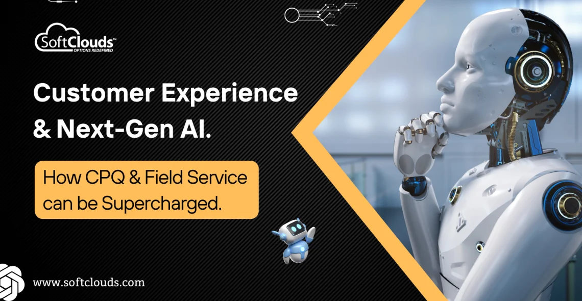 Customer Experience (CX) & Next-Gen AI – How CPQ & Field Service can be Supercharged.