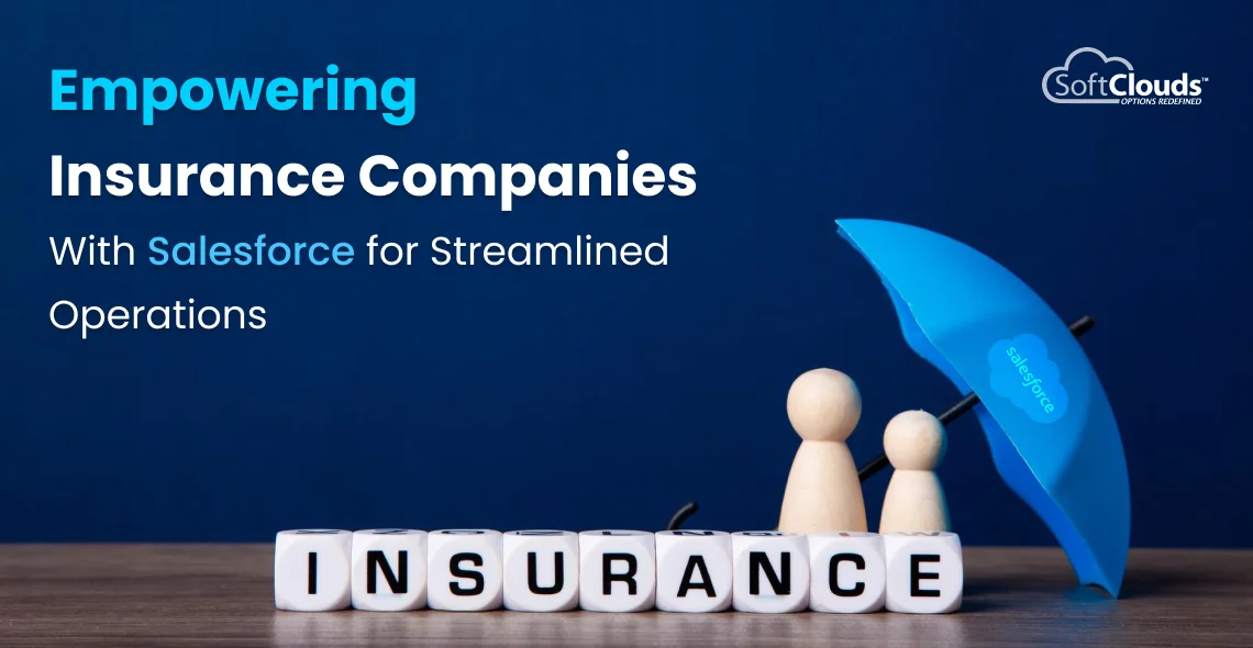 Empowering Insurance Companies with Salesforce for Streamlined Operations     