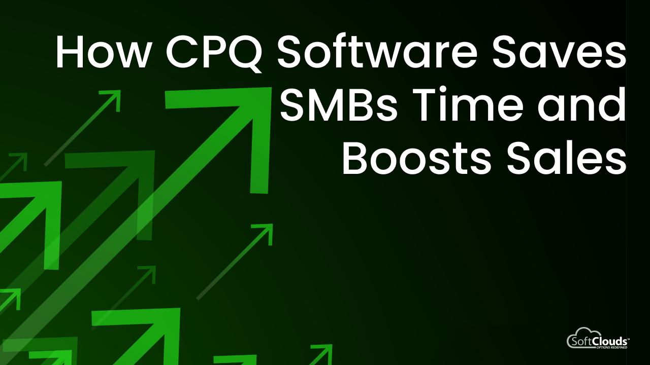 CPQ Software Saves SMBs Time & Boosts Sales