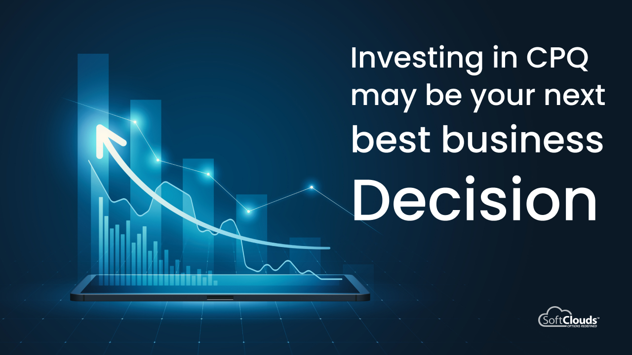 Investing in CPQ is Your Next Best Business Decision
