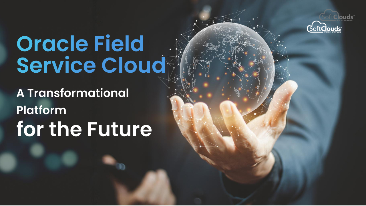 Oracle Field Service Cloud: Transformational Platform