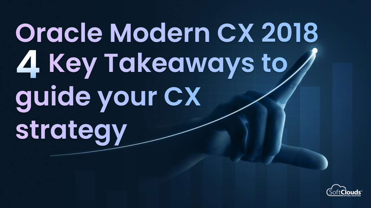 Oracle Modern CX Takeaways to Guide Your CX Strategy
