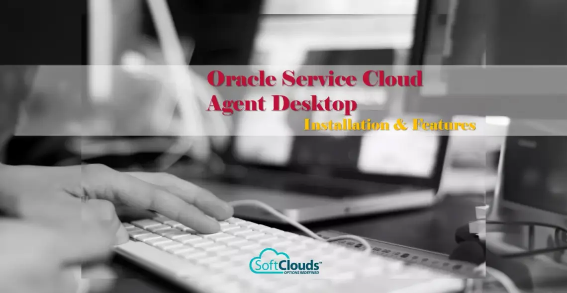 Oracle Service Cloud Agent Desktop Installation & Features