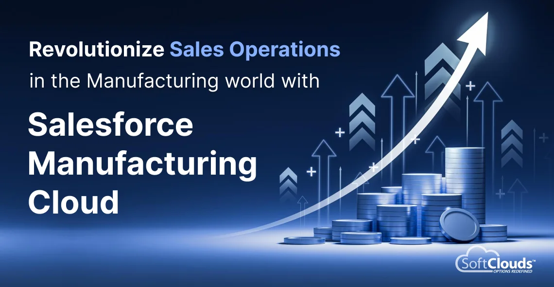 Revolutionize Sales Operations in the Manufacturing world with Salesforce Manufacturing Cloud 