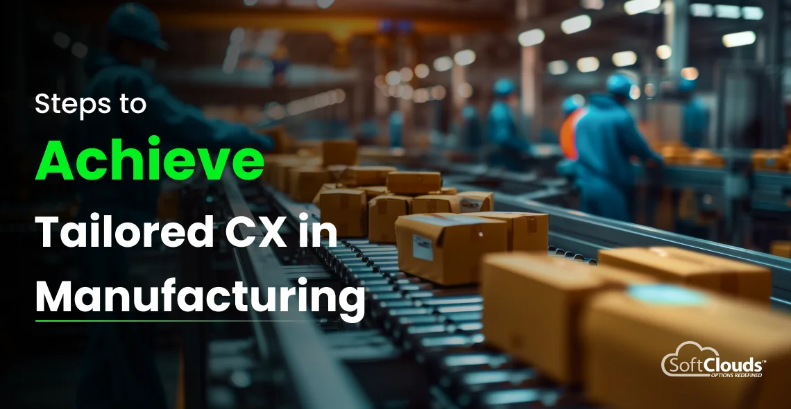Steps to Achieve Tailored CX in Manufacturing