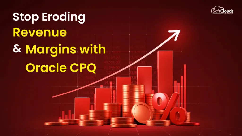 Stop Eroding Revenue & Margins with Oracle CPQ