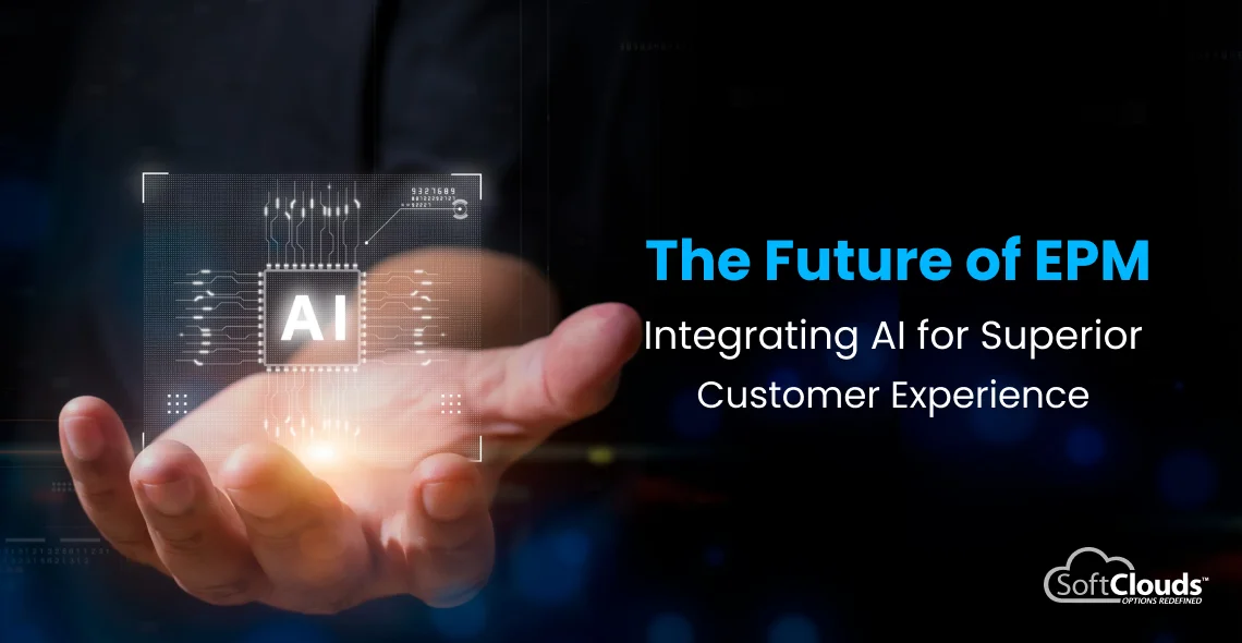  The Future of EPM - Integrating AI for Superior Customer Experience    