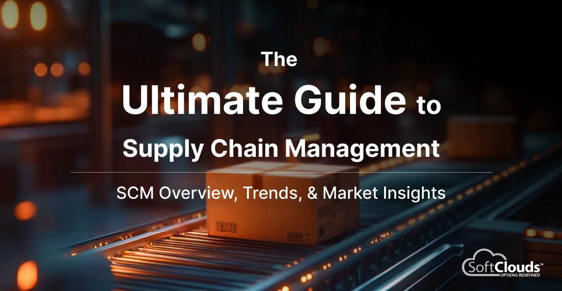 The Ultimate Guide to Supply Chain Management - SCM Overview, Trends, & Market Insights  