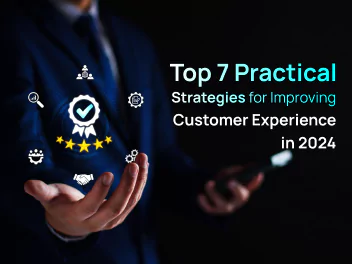  Top 7 Practical Strategies for Improving Customer Experience in 2024