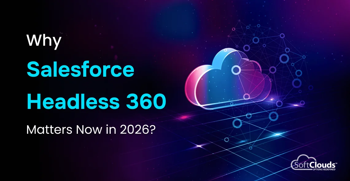 Why Salesforce Headless 360 Matters Now in 2026